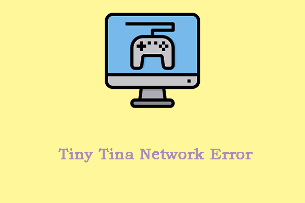 How to Fix Tiny Tina Network Error? There Are 5 Ways for You!