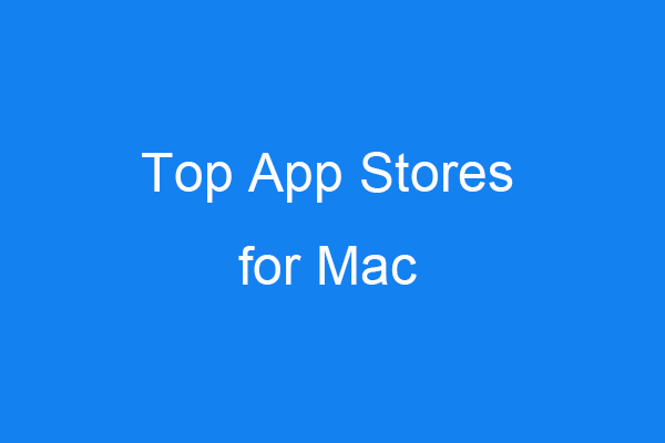 Top 4 App Stores for Mac to Find and Download Apps on Mac