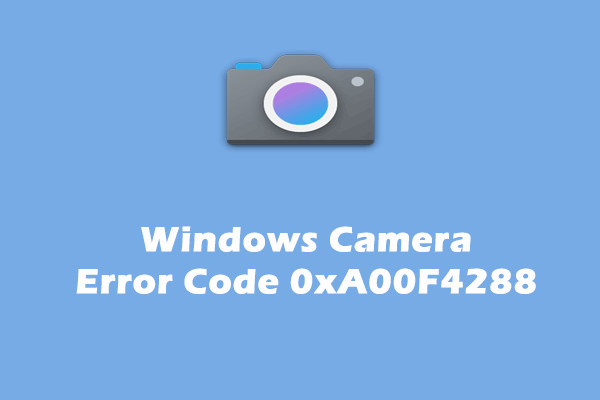 [Solved] Windows Camera App Error Code 0xA00F4288