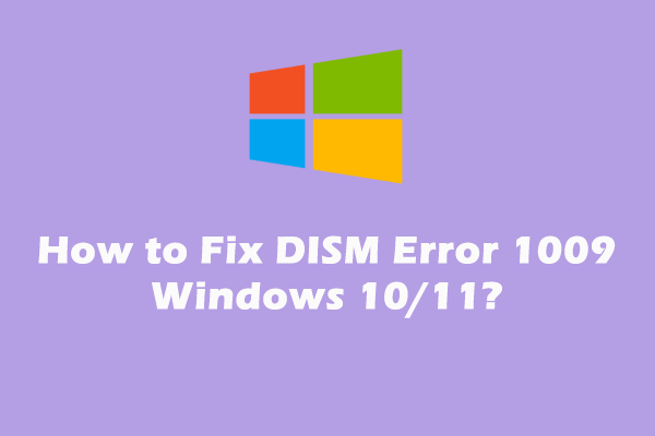 [Comprehensive Guide] How to Fix DISM Error 1009 Windows 10/11?