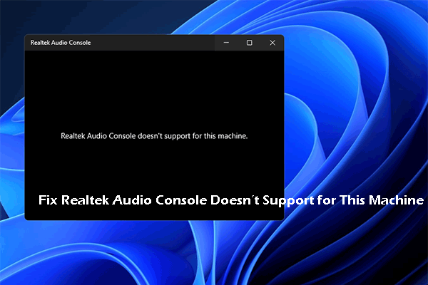 Fix Realtek Audio Console Doesn’t Support for This Machine