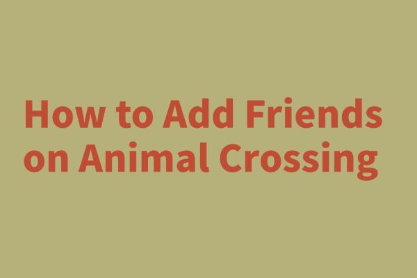How to Add Friends on Animal Crossing? Here Is the Answer