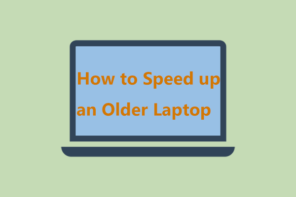 How to Speed up Older Laptop to Make It Run Like New? (9+ Ways)