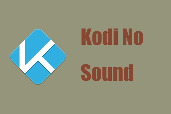 How to Fix the “Kodi No Sound” Issue? 6 Solutions Here!