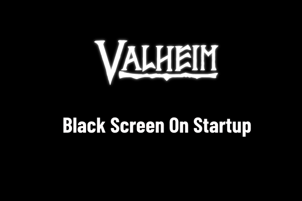 SOLVED! Quick Fixes to Valheim Black Screen on Launch