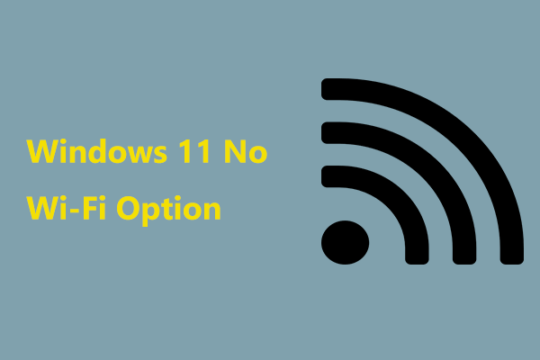 Windows 11 No Wi-Fi Option/Not Showing up? Try 6 Ways!