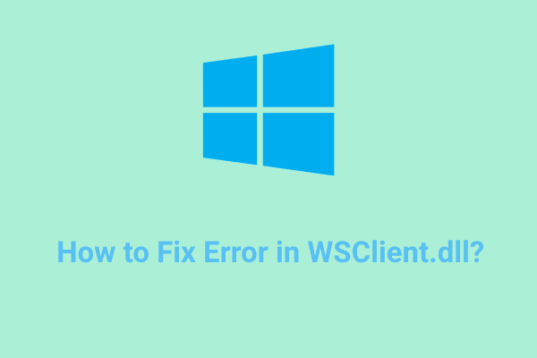 [Full Guide] How to Fix Error in WSClient.dll Windows 10?