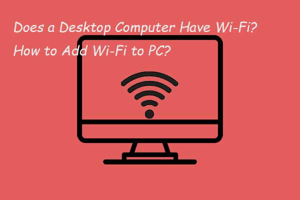 Does My Desktop Have Wi-Fi | Add Wi-Fi to PC [How to Guide]