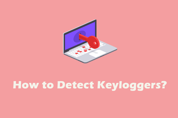 How to Detect Keyloggers? How Remove and Prevent Them from PC?