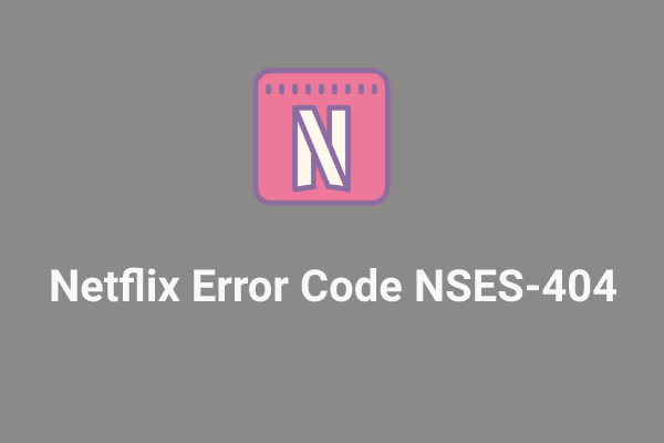 How to Fix Netflix Error Code NSES-404 Windows 10/11?