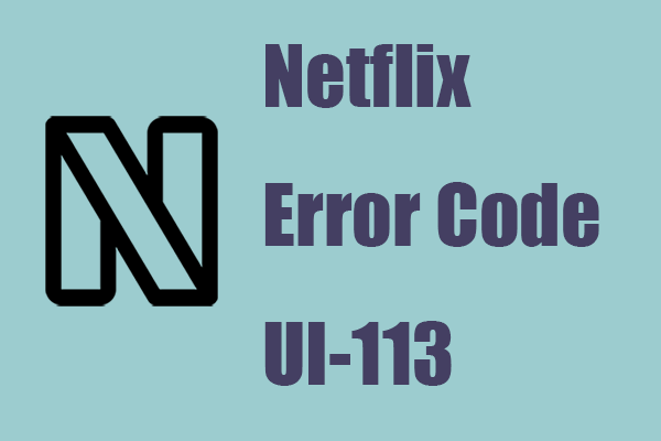 [Reasons and Solutions] Fix Netflix Error Code UI-113