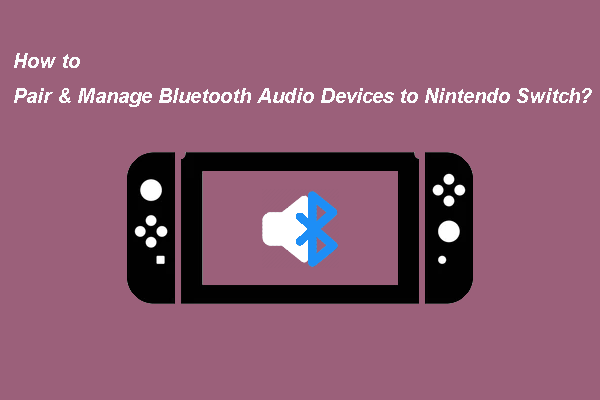 How to Pair & Manage Bluetooth Audio Devices to Nintendo Switch?