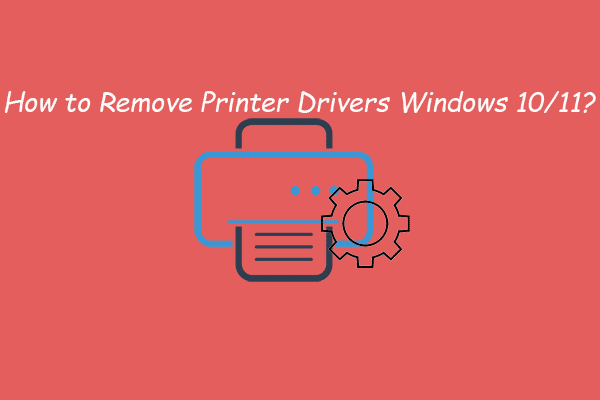 How to Completely Remove a Printer Driver on Windows 10/11?