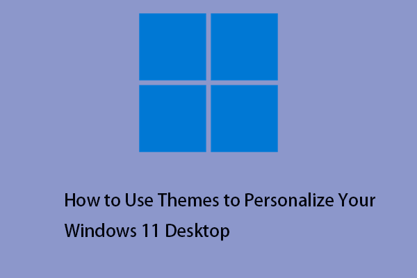 [Guide] How to Use Themes to Personalize Your Windows 11 Desktop?