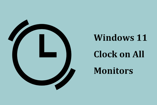 How to Show Clock on All Monitors on Windows 11? See a Guide!