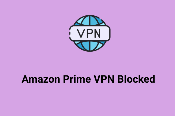 Is Amazon Prime VPN Blocked? Fixes Are Here!