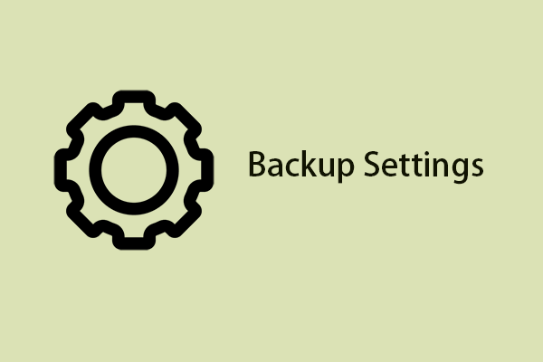 Backup Settings (Options/Schedule/Scheme) in MiniTool ShadowMaker