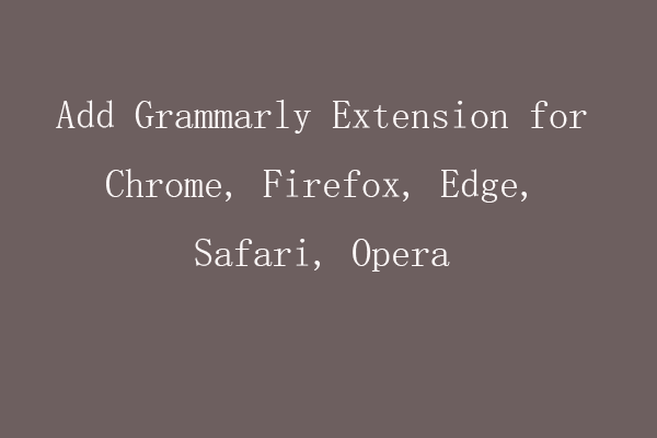 Add Grammarly Extension for Chrome, Firefox, Edge, Safari, Opera