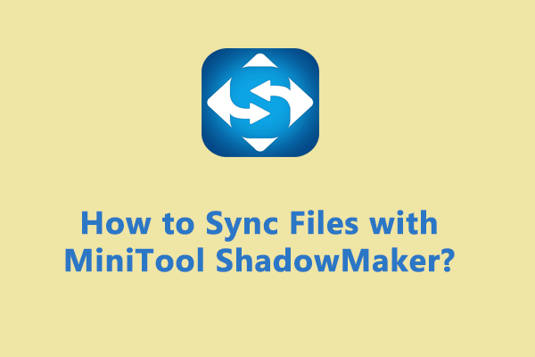 How to Sync Files with MiniTool ShadowMaker
