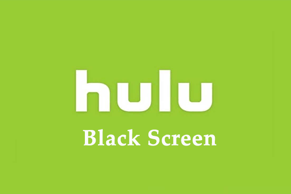 [Quick Fixes] How to Fix Hulu Black Screen with Audio?