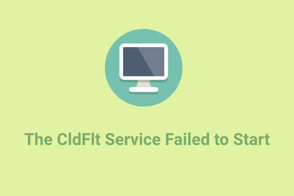 What to Do If The CldFlt Service Failed to Start?