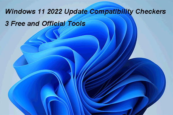 Windows 11 2022 Update Compatibility Checkers: 3 Free Tools