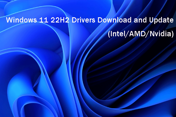 Windows 11 22H2 Drivers Download and Update (Intel/AMD/Nvidia)