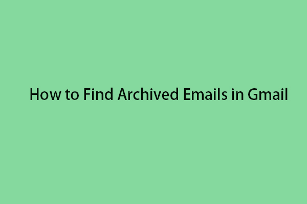 How to Find Archived Emails in Gmail on Browsers/iPhone/Android