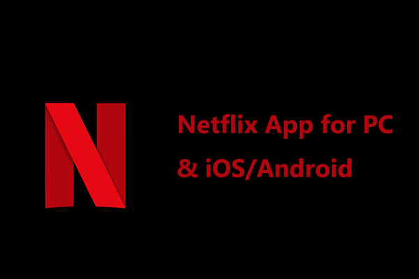 How to Download Netflix App for PC & iOS/Android Mobile Devices