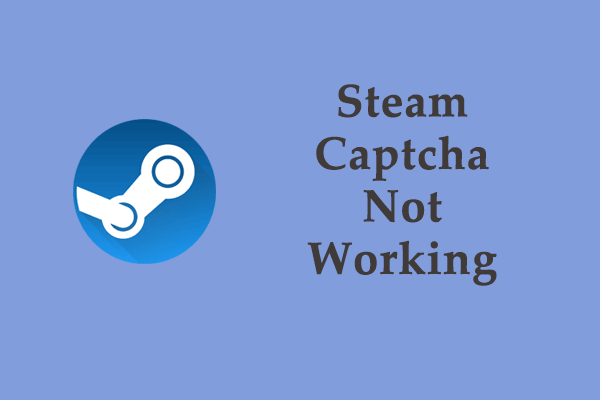 How to Fix Steam Captcha Not Working on Windows 10/11?