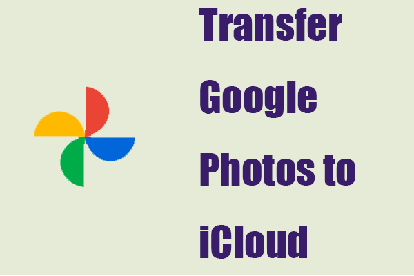 How to Transfer Google Photos to iCloud? Solutions Got Here!