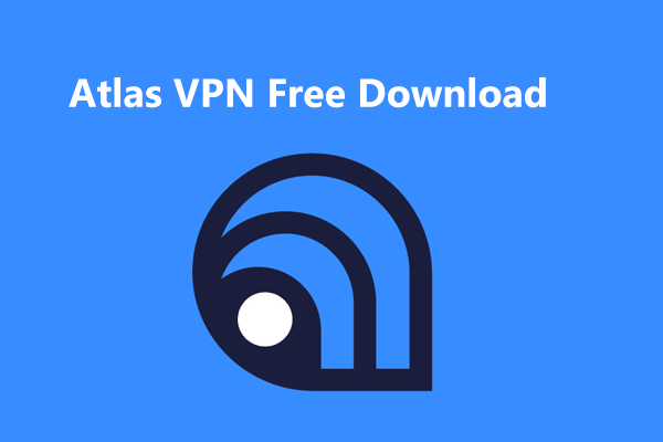 What Is Atlas VPN? How to Free Download Atlas VPN for Use?
