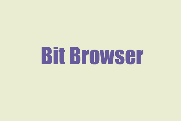 Know More about Bit Browser – How to Download and Use It?
