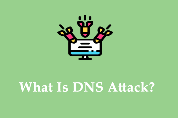 What Is a DNS Attack? How to Prevent It? Answers Are Here!