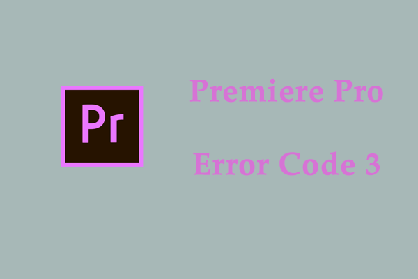 How to Fix Premiere Pro Error Code 3 on Windows 10/11?