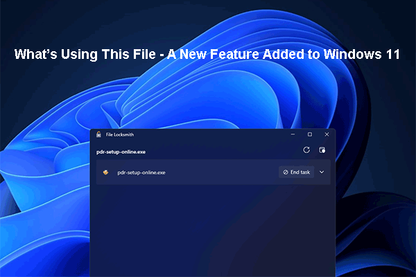 What’s Using This File – A New Feature Added to Windows 11