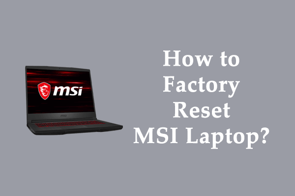 How to Factory Reset MSI Laptop? Here Are 3 Ways Available!
