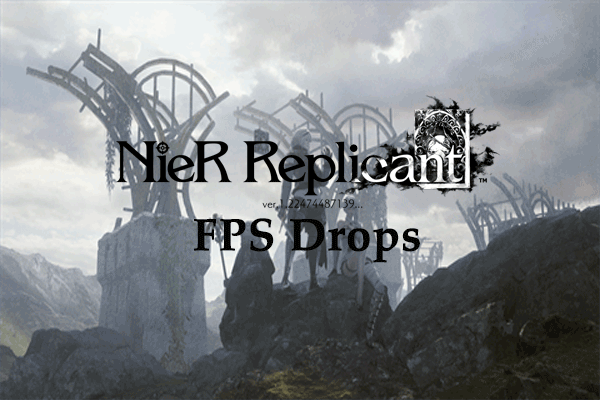 What If NieR Replicant FPS Drops on PC? Here Are Fixes for You!