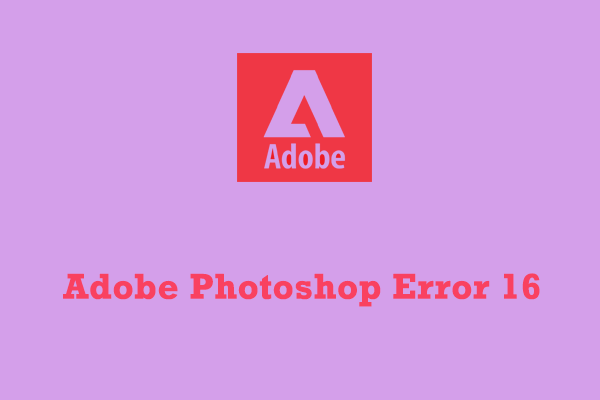 [SOLVED!] How to Fix Adobe Photoshop Error 16 on Windows 10/11?