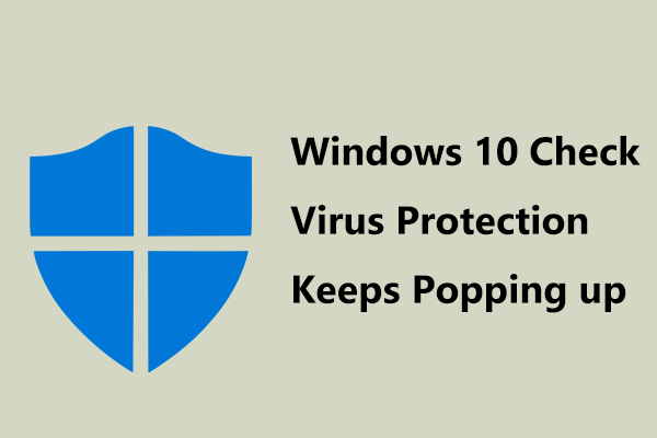 Windows 10 Check Virus Protection Keeps Popping up? Try 6 Ways!