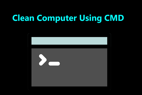 How to Clean Computer Using CMD? Run These Commands Here!