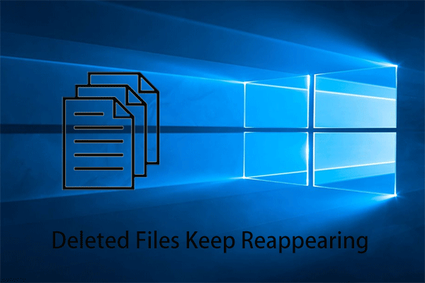 Solve Deleted Files Keep Reappearing in Windows 10