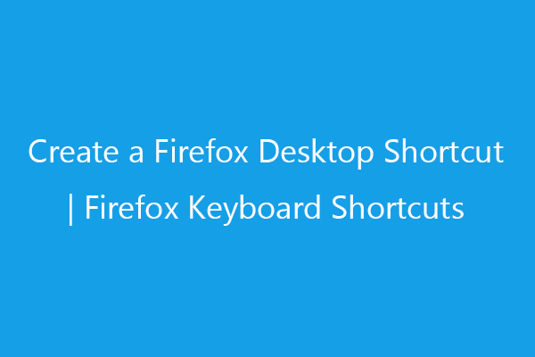 Create a Firefox Desktop Shortcut | Firefox Keyboard Shortcuts