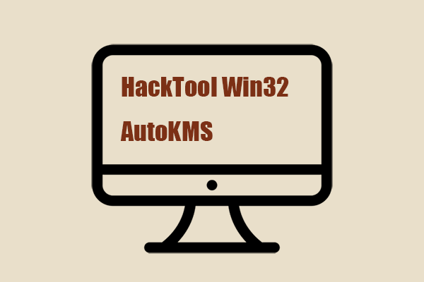 What Is Hacktool Win32 AutoKMS? How to Remove It from PC?