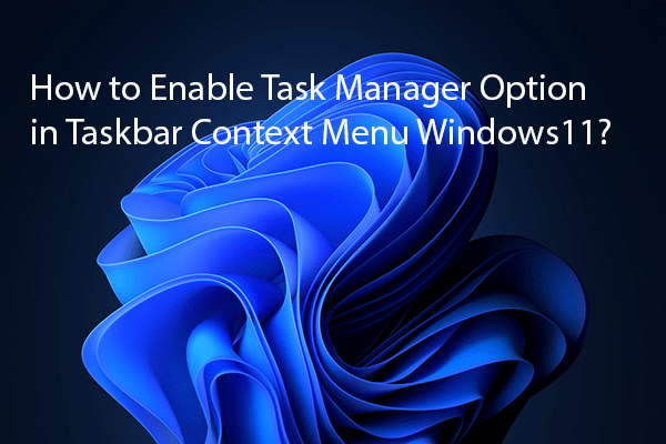 How to Enable Task Manager Option in Taskbar Context Menu Win11?
