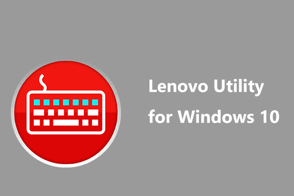 What’s Lenovo Utility for Windows 10? Everything You Should Know!