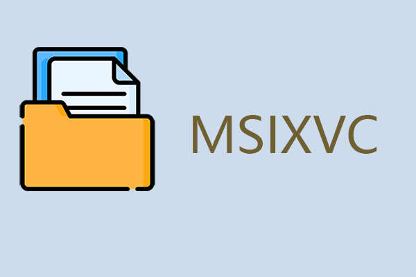 What Is MSIXVC Folder? Can You Delete the Folder and How?