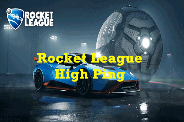 [Solved!] How to Fix Rocket League High Ping on Windows 10/11?