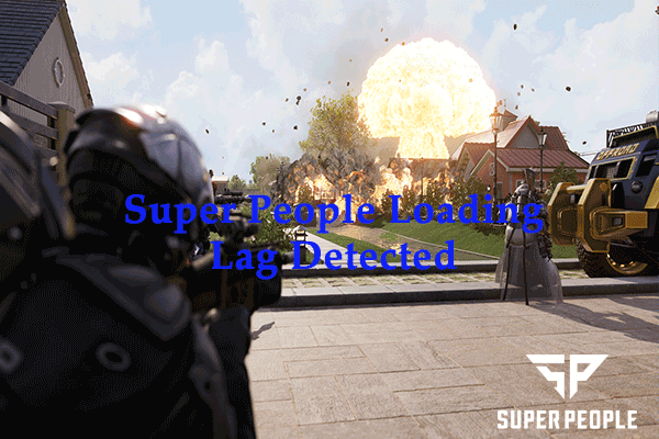 How to Fix Loading Lag Detected in Super People on Windows 10/11?
