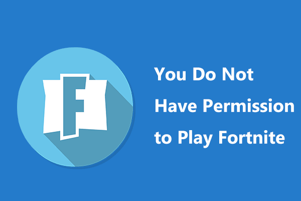 Fixes for “You Do Not Have Permission to Play Fortnite” Error